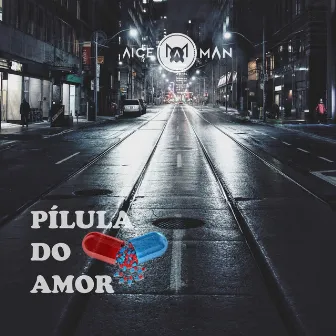 Pílula do Amor by Aice Man