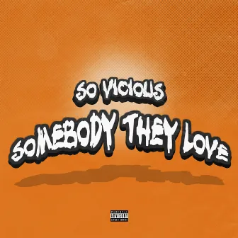 Somebody They Love by So Vicious