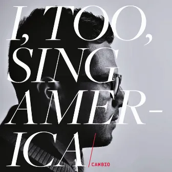 I, Too, Sing America by Cambio