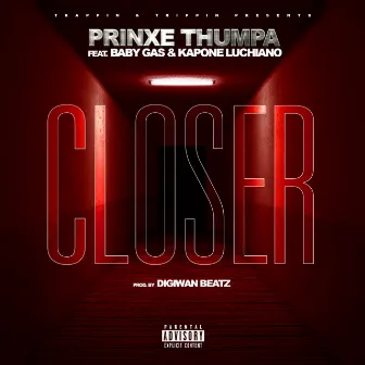 Closer (feat. Baby Gas & Kapone Luchiano) by Prinxe Thumpa