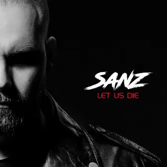 Let Us Die by SANZ