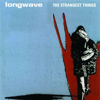 The Strangest Things by Longwave