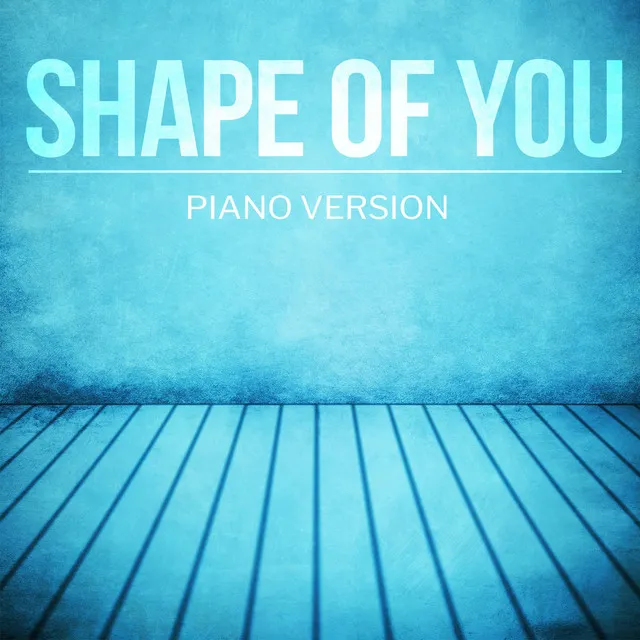 Shape Of You - Piano Version