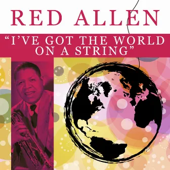 I've Got the World on a String by Red Allen