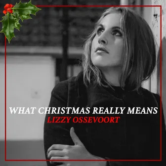 What Christmas Really Means by Lizzy Ossevoort