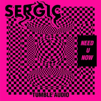 Need U Now by Sergic