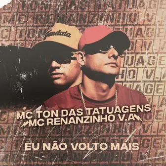 Eu Não Volto Mais by Mc Ton das Tatuagens