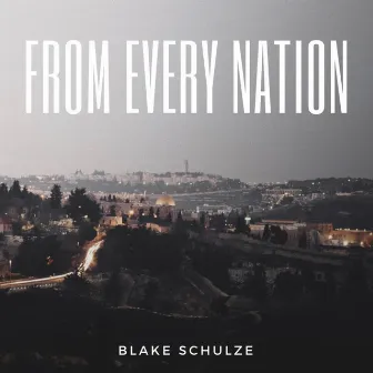 From Every Nation by Blake Schulze