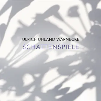 Schattenspiele by Ulrich Uhland Warnecke