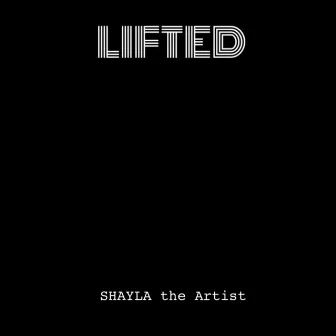 Lifted by SHAYLA the artist