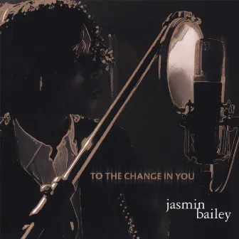 T0 The Change In You by Jasmin Bailey