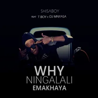 Why Ningalali Emakhaya by Shisa Boy