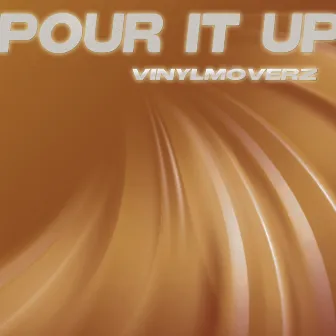 Pour It Up by Vinylmoverz