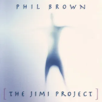 Phil Brown - The Jimi Project by Phil Brown