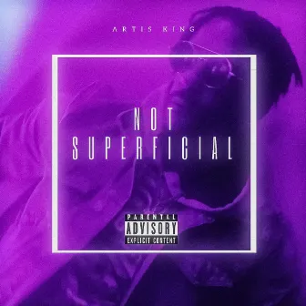 Not Superficial by Artis King