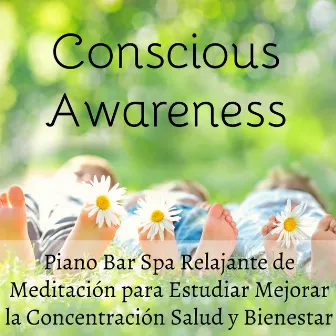 Conscious Awareness - Piano Bar Spa Relajante de Meditación para Estudiar Mejorar la Concentración Salud y Bienestar con Sonidos Instrumentales Espirituales Binaurales by Relaxation Piano