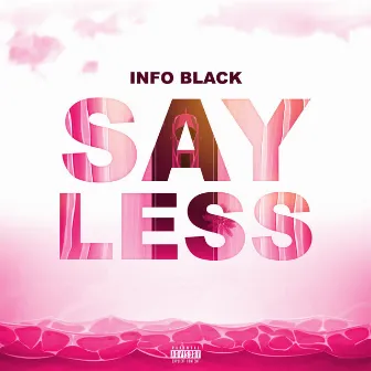 SAY LESS by Info Black