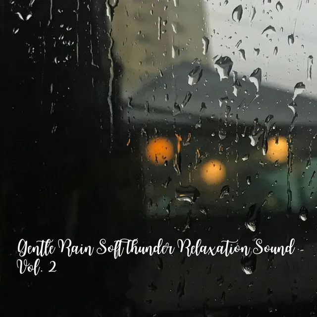 Gentle Rain Soft Thunder Relaxation Sound Vol. 2