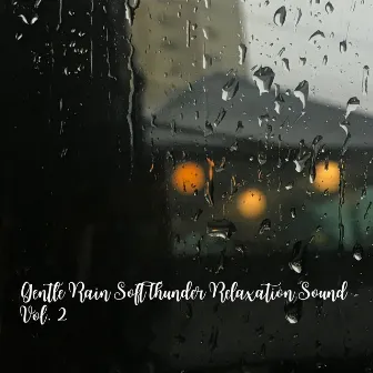 Gentle Rain Soft Thunder Relaxation Sound Vol. 2 by Relaxing Dog Music Playlists