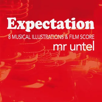 Expectation (8 Musical Illustrations & Film Score) by Mr. Untel