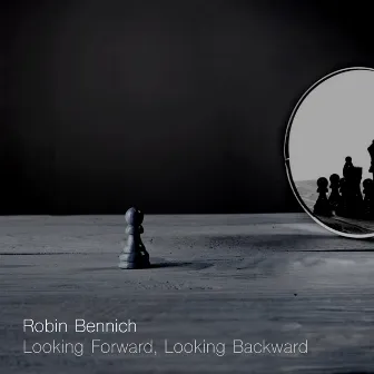 Looking Forward, Looking Backward by Robin Bennich