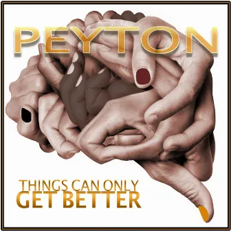 Things Can Only Get Better by Peyton