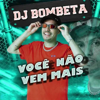 Você Não Vem Mais by Dj Bombeta