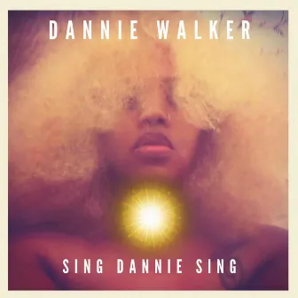 Sing Dannie Sing by Dannie Walker