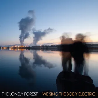 We Sing the Body Electric by The Lonely Forest