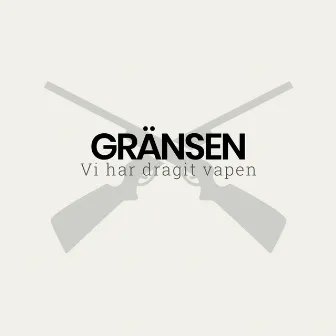 Vi har dragit vapen by Gränsen