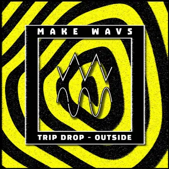 OUTSIDE-(OUT ON MAKE WAVS) by TRIP DROP