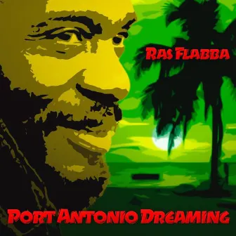 Port Antonio Dreaming by Ras Flabba