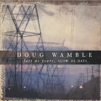 Fast as Years, Slow as Days by Doug Wamble