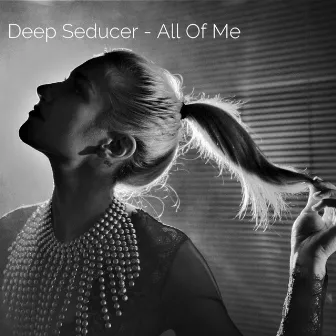 All of Me by Deep Seducer