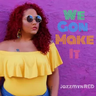 We Gon Make It by Jazzmyn Red