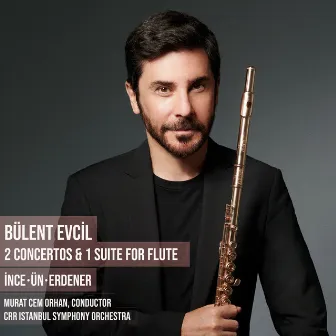 2 Concertos & 1 Suite for Flute by Bülent Evcil