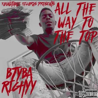 All The Way To The Top by BTYBA Richyy