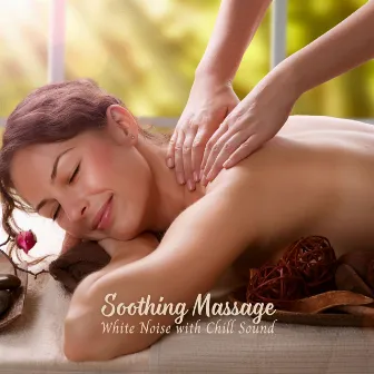 Soothing Massage: White Noise with Chill Sound by White Noise Pleasant Sounds