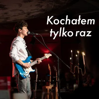 Kochałem tylko raz (Live) by Wojtek Kiełbasa