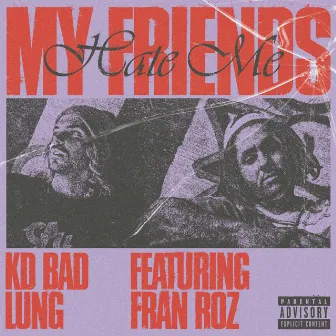 My Friends Hate Me by KD BADLUNG