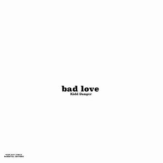 Bad Love by Kidd Danger