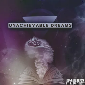 Unachievable Dreams by Brennen Burleson