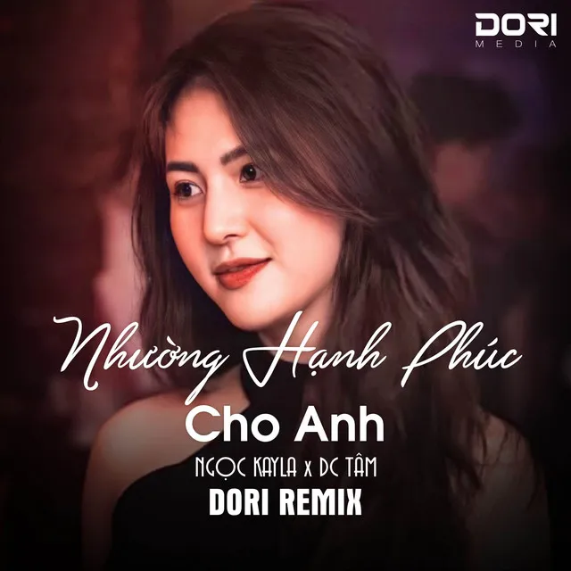 Nhường Hạnh Phúc Cho Anh (DORI Remix) - Em Không Thể Nào Nặng Thinh Vờ Như Không Thấy Remix