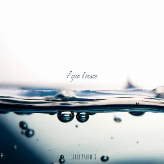 Agua Fresca by Lester Paredes