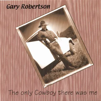 The Only Cowboy There Was Me by Gary Robertson