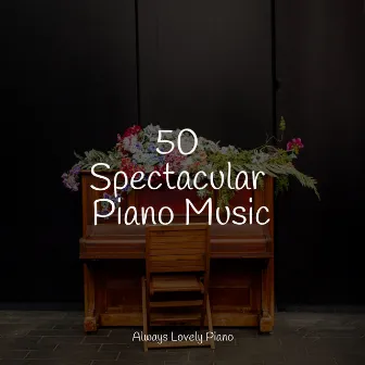 50 Spectacular Piano Music by Unknown Artist