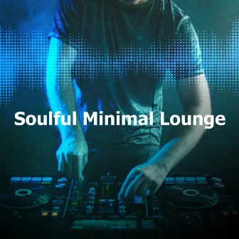 Soulful Minimal Lounge by Minimal Lounge