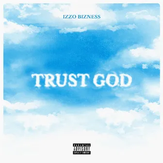 Trust God by Izzo Bizness