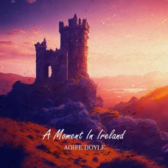 A Moment In Ireland by Aoife Doyle