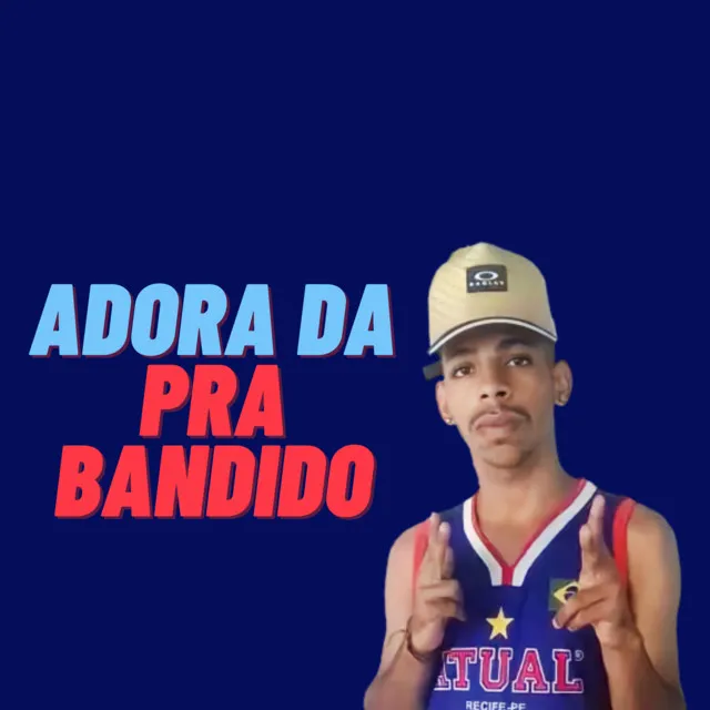 Adora da pra Bandido